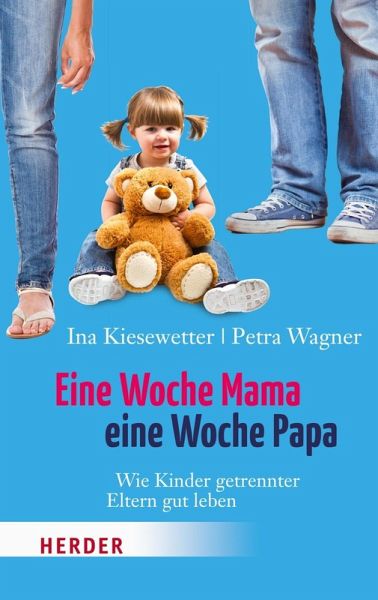 Eine Woche Mama, eine Woche Papa Eine Woche Mama, eine Woche Papa